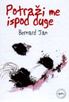 Knjiga mjeseca - Bernard Jan: Potra�i me ispod duge 2008